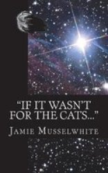 If It Wasn& 39 T For The Cats... Paperback