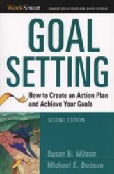Goal Setting: How to Create an Action Plan and Achieve Your Goals Worksmart