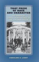 That Pride Of Race And Character - The Roots Of Jewish Benevolence In The Jim Crow South Hardcover