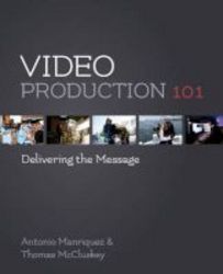 Video Production 101 - Delivering The Message Paperback
