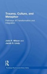 Trauma Culture And Metaphor - Pathways Of Transformation And Integration Hardcover New