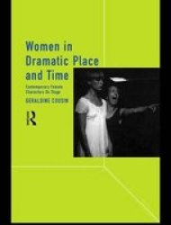 Women in Dramatic Place and Time - Contemporary Female Characters on Stage