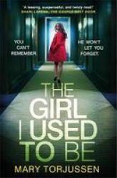 The Girl I Used To Be - You Can& 39 T Remember What Happened That Night. But Someone Remembers It All Paperback