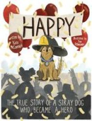 Happy - The True Story Of A Stray Dog Who Became A Hero Hardcover