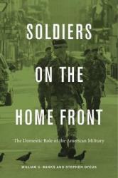 Soldiers On The Home Front - The Domestic Role Of The American Military Hardcover