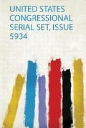 United States Congressional Serial Set Issue 5934 Paperback