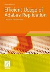 Efficient Usage Of Adabas Replication - A Practical Solution Finder Paperback 2011 Ed.