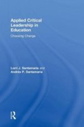 Applied Critical Leadership In Education - Choosing Change Hardcover