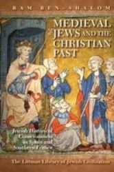Medieval Jews and the Christian Past: Jewish Historical Writing from Spain and Southern France