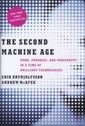The Second Machine Age - Work Progress And Prosperity In A Time Of Brilliant Technologies hardcover