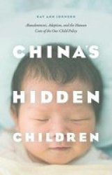 China& 39 S Hidden Children - Abandonment Adoption And The Human Costs Of The One-child Policy Paperback