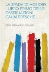 La Spada Di Honore - Libro Primo Delle Osseruazioni Caualeresche... Italian Paperback
