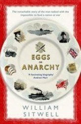 Eggs Or Anarchy - The Remarkable Story Of The Man Tasked With The Impossible: To Feed A Nation At War Paperback