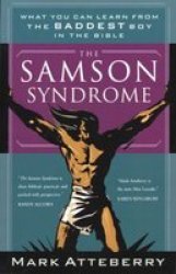 The Samson Syndrome - What You Can Learn From The Baddest Boy In The Bible Paperback