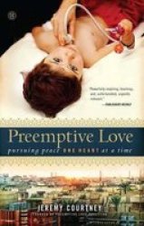 Preemptive Love - Pursuing Peace One Heart At A Time Paperback