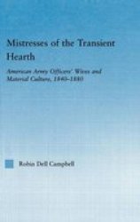 Mistresses of the Transient Hearth: American Army Officers' Wives and Material Culture, 1840-1880 Studies in American Popular History and Culture