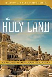 The Holy Land - An Illustrated Guide to Its History, Geography, Culture, and Holy Sites Hardcover