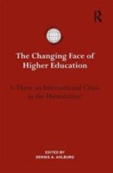 The Changing Face Of Higher Education - Is There An International Crisis In The Humanities? Hardcover