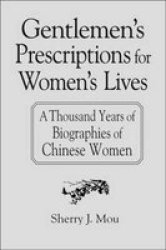 Gentlemen's Prescriptions for Women's Lives: A Thousand Years of Biographies of Chinese Women East Gate Books
