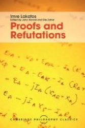 Proofs And Refutations - The Logic Of Mathematical Discovery Paperback