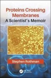 Proteins Crossing Membranes - A Scientist& 39 S Memoir Paperback
