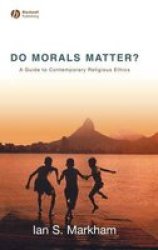 Do Morals Matter: A Guide to Contemporary Religious Ethics