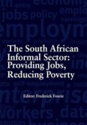 The South African Informal Sector - Providing Jobs Reducing Poverty Paperback