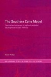 The Southern Cone Model: The Political Economy of Regional Capitalist Development in Latin America Routledge RIPE Studies in Global Political Economy