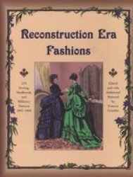 Reconstruction Era Fashions: 350 Sewing, Needlework, & Millinery Patterns 1867-1868