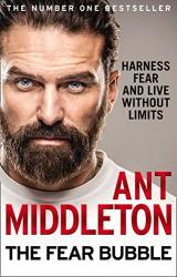 The Fear Bubble By Ant Middleton