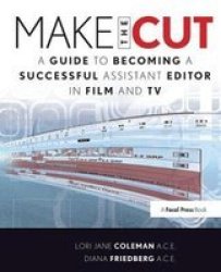Make The Cut - A Guide To Becoming A Successful Assistant Editor In Film And Tv Hardcover