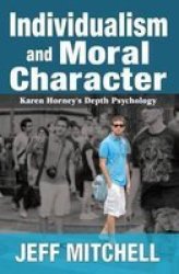 Individualism And Moral Character - Karen Horney&#39 S Depth Psychology hardcover