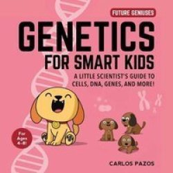 Genetics For Smart Kids Volume 3 - A Little Scientist& 39 S Guide To Cells Dna Genes And More Board Book