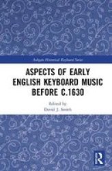 Aspects Of Early English Keyboard Music Before C.1630 Hardcover