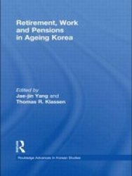 Retirement Work And Pensions In Ageing Korea Hardcover New