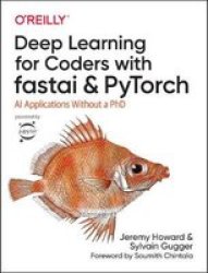 Deep Learning For Coders With Fastai And Pytorch - Ai Applications Without A Phd Paperback