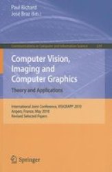 Computer Vision Imaging And Computer Graphics. Theory And Applications - International Joint Conference Visigrapp 2010 Angers France May 17-21 2010. Revised Selected Papers Paperback 2011