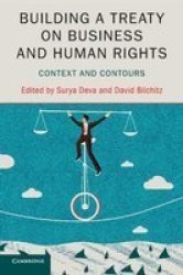Building A Treaty On Business And Human Rights - Context And Contours Paperback