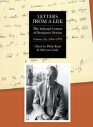 Letters From A Life: The Selected Letters Of Benjamin Britten 1913-1976 - Volume Six: 1966-1976 Hardcover Annotated Ed