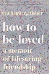 How To Be Loved - Eva Hagberg Fisher Paperback