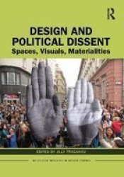 Design And Political Dissent - Spaces Visuals Materialities Hardcover