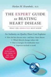 The Expert Guide to Beating Heart Disease: What You Absolutely Must Know Harperresource Book