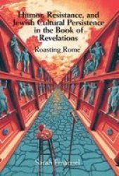 Humor Resistance And Jewish Cultural Persistence In The Book Of Revelation - Roasting Rome Hardcover