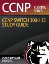 Chris Bryant& 39 S Ccnp Switch 300-115 Study Guide Paperback