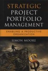 Strategic Project Portfolio Management: Enabling a Productive Organization Microsoft Executive Leadership Series