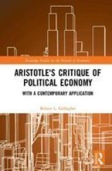 Aristotle& 39 S Critique Of Political Economy - With A Contemporary Application Hardcover