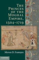 The Princes Of The Mughal Empire 1504-1719