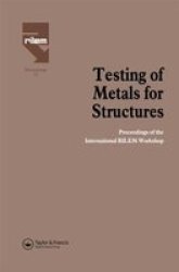 Testing of Metals for Structures - Workshop Proceedings