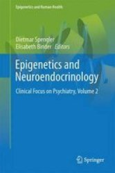 Epigenetics And Neuroendocrinology 2016 Volume 2 - Clinical Focus On Psychiatry Hardcover 1ST Ed. 2016