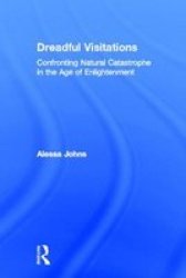 Dreadful Visitations - Confronting Natural Catastrophe in the Age of Enlightenment